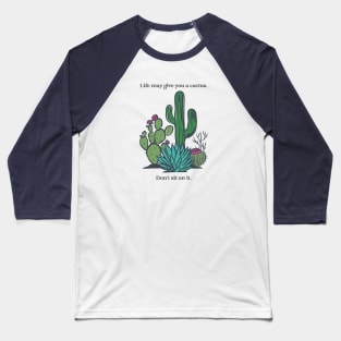 Life May Give You a Cactus Don't Sit on It Funny Inspirational Gift Baseball T-Shirt